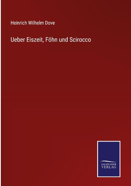 Ueber Eiszeit, Föhn und Scirocco - Heinrich Wilhelm Dove