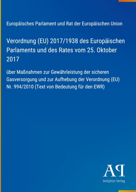 Verordnung (EU) 2017/1938 des Europäischen Parlaments und des Rates vom 25. Oktober 2017 - Europäisches Parlament und Rat der Europäischen Union