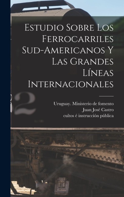 Estudio Sobre Los Ferrocarriles Sud-americanos Y Las Grandes Líneas Internacionales - Juan José Castro