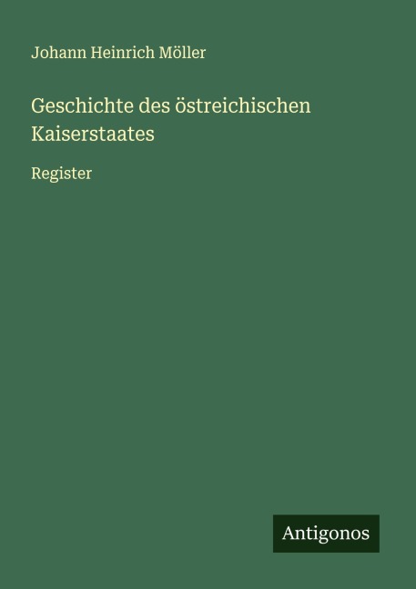 Geschichte des östreichischen Kaiserstaates - Johann Heinrich Möller