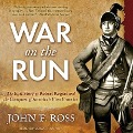 War on the Run: The Epic Story of Robert Rogers and the Conquest of America's First Frontier - John F. Ross