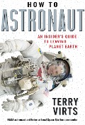 Cover-Bild zum Titel 'How to Astronaut' von 'Terry Virts'