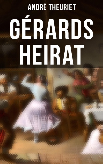 Gérards Heirat - André Theuriet