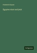 Ägypten einst und jetzt - Friederich Kayser