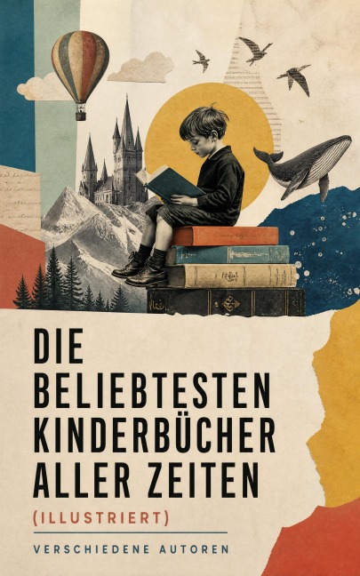Die beliebtesten Kinderbücher aller Zeiten (Illustriert) - Mark Twain, Jules Verne, Harriet Beecher Stowe, Carlo Collodi, Charles Dickens