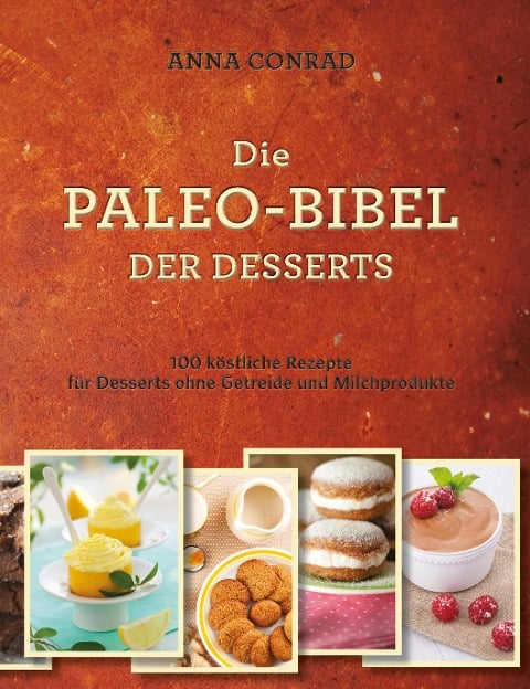 Die Paleo-Bibel der Desserts - Anna Conrad