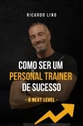 Como Ser um Personal Trainer de Sucesso - Ricardo Lino