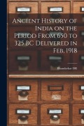 Cover-Bild zum Titel 'Ancient History of India on the Period From 650 to 325 BC Delivered in Feb, 1918' von ''