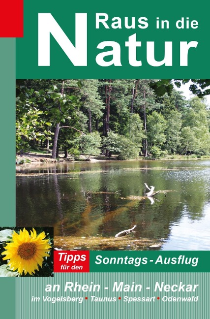 Raus in die Natur - Tipps für den Sonntags-Ausflug an Rhein - Main - Neckar, im Vogelsberg - Taunus - Spessart - Odenwald - Heidi Rüppel, Jürgen Apel