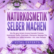 Cover-Bild zum Titel 'NATURKOSMETIK SELBER MACHEN' von 'Vital Experts'