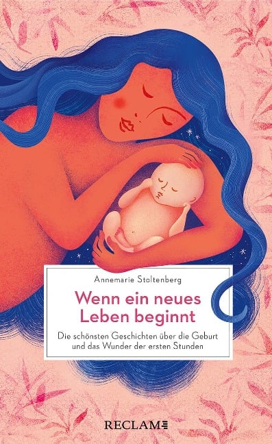 Wenn ein neues Leben beginnt. Die schönsten Geschichten über die Geburt und das Wunder der ersten Stunden - Annemarie Stoltenberg