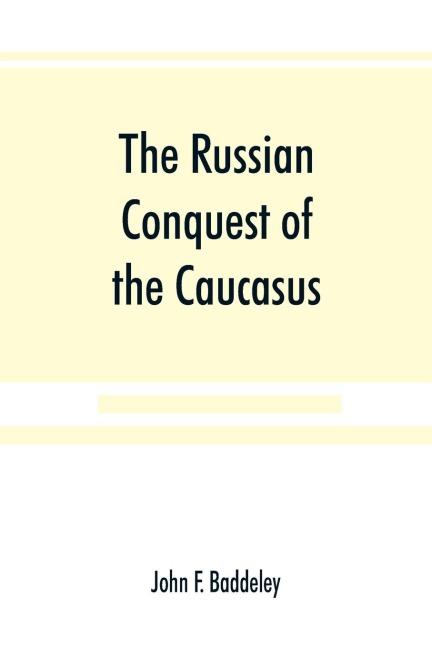The Russian conquest of the Caucasus - John F. Baddeley
