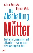 Cover-Bild zum Titel 'Die Abschaffung der Mutter' von 'Alina Bronsky, Denise Wilk'