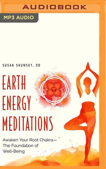 Earth Energy Meditations: Awaken Your Root Chakra―the Foundation of Well-Being - Susan Shumsky