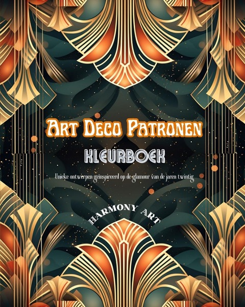 Art Deco patronen Kleurboek Unieke ontwerpen geïnspireerd op de glamour van de jaren twintig - Harmony Art