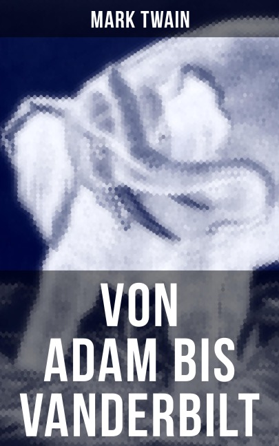 Von Adam bis Vanderbilt - Mark Twain