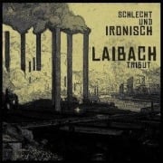 Cover-Bild zum Titel 'Laibach Tribute - Schlecht Und Ironisch' von 'Various Artists'