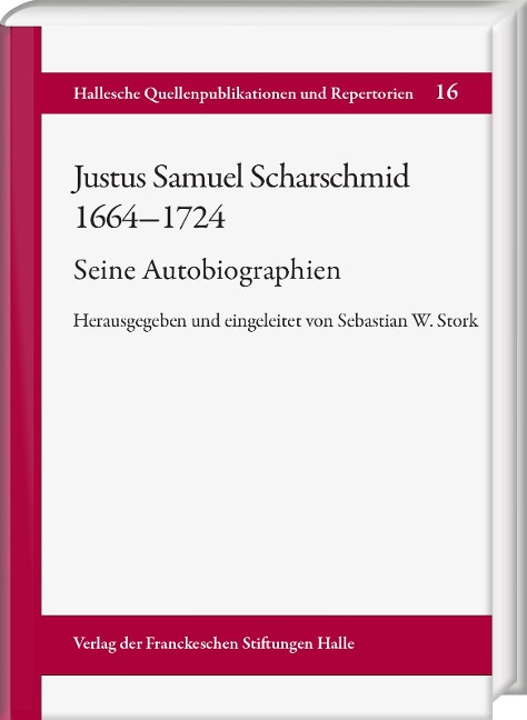 Justus Samuel Scharschmid (1664-1724). Seine Autobiographien - 