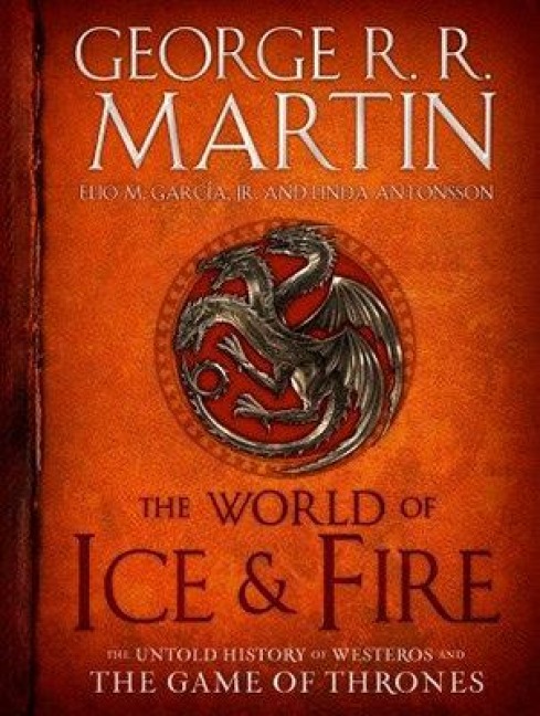 The World of Ice and Fire - George R. R. Martin, Elio M. García, Linda Antonsson