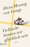Vielleicht können wir glücklich sein - Alexa Hennig Von Lange