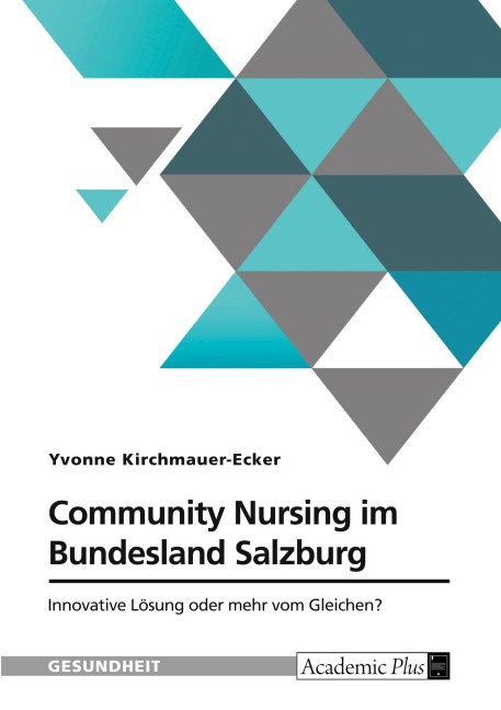 Community Nursing im Bundesland Salzburg. Innovative Lösung oder mehr vom Gleichen? - Yvonne Kirchmauer-Ecker