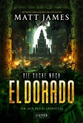Cover-Bild zum Titel 'DIE SUCHE NACH EL DORADO (Jack Reilly 3)' von 'Matt James'