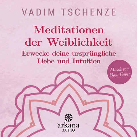 Meditationen der Weiblichkeit - Dani Felber, Vadim Tschenze