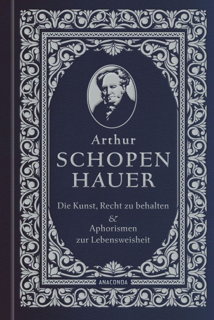 Die Kunst, recht zu behalten & Aphorismen zur Lebensweisheit - Arthur Schopenhauer