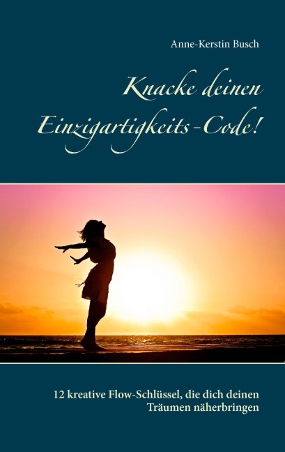 Knacke deinen Einzigartigkeits-Code! - Anne-Kerstin Busch