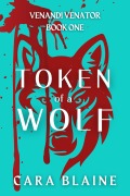 Cover-Bild zum Titel 'Token of a Wolf (Venandi Venator, #1)' von 'Cara Blaine'