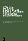 Deutsch-lateinisch-griechisches Schulwörterbuch - Wilhelm Freund
