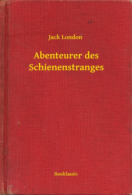 Abenteurer des Schienenstranges - Jack London