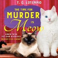 Cover-Bild zum Titel 'The Time for Murder Is Meow Lib/E' von 'T. C. Lotempio'