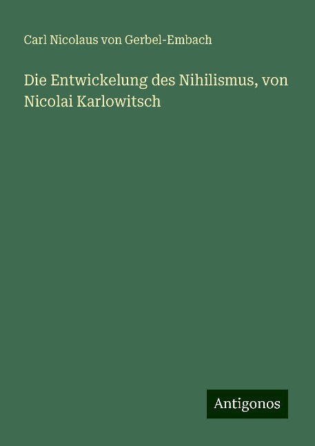 Die Entwickelung des Nihilismus, von Nicolai Karlowitsch - Carl Nicolaus Von Gerbel-Embach