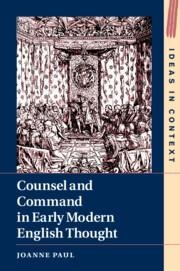 Counsel and Command in Early Modern English Thought - Joanne Paul