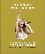 Cover-Bild zum Titel 'My Voice Will Go On: The Little Guide to Céline Dion' von 'Oh'