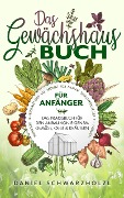 Cover-Bild zum Titel 'Das Gewächshausbuch für Anfänger - Das Praxisbuch für den Anbau von eigenem Gemüse, Obst und Kräutern' von 'Daniel Schwarzhölzl'