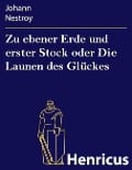 Cover-Bild zum Titel 'Zu ebener Erde und erster Stock oder Die Launen des Glückes' von 'Johann Nestroy'