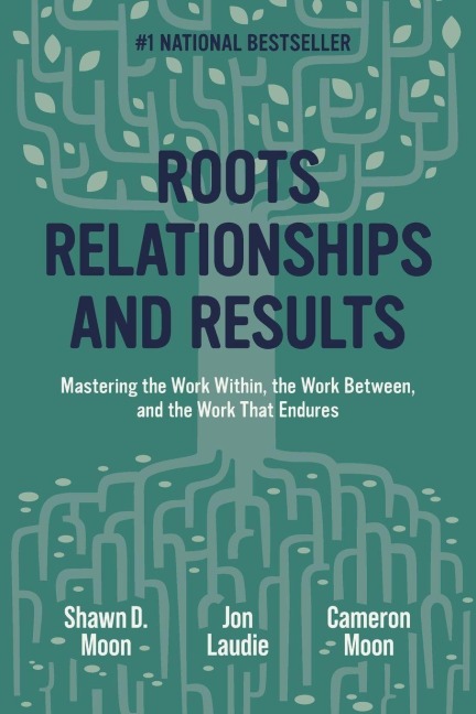 Roots, Relationships, and Results - Shawn Moon, Cameron Moon, Jon Laudie
