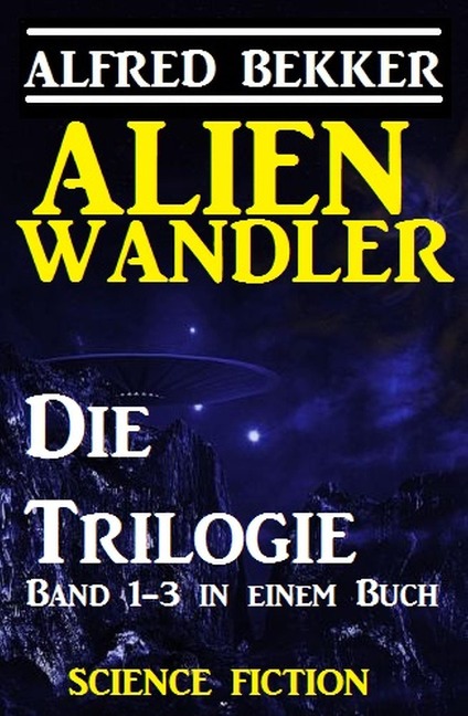 Alienwandler - Die Trilogie - Alfred Bekker