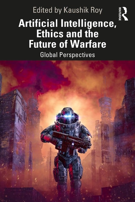 Artificial Intelligence, Ethics and the Future of Warfare - 