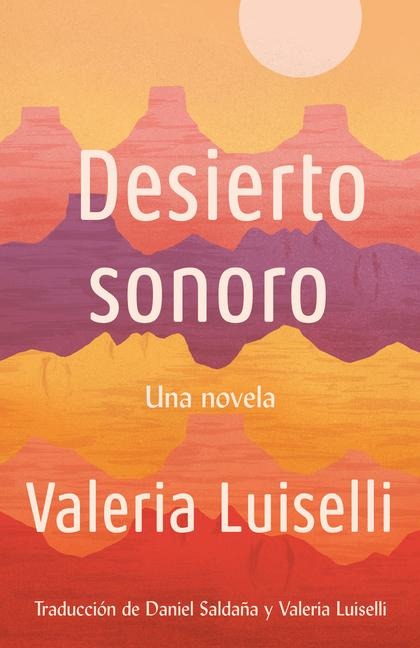 Desierto Sonoro / Lost Children Archive: A Novel - Valeria Luiselli