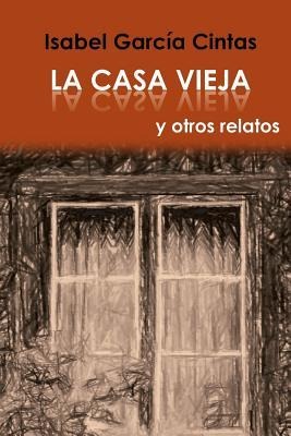 La Casa Vieja y otros relatos - Isabel Garcia Cintas