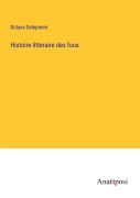 Cover-Bild zum Titel 'Histoire litteraire des fous' von 'Octave Delepierre'