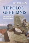 Cover-Bild zum Titel 'Tiepolos Geheimnis' von 'Jo Kilian'