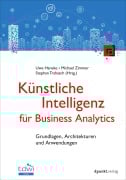 Cover-Bild zum Titel 'Künstliche Intelligenz für Business Analytics' von 'Uwe Haneke, Stephan Trahasch, Michael Zimmer'