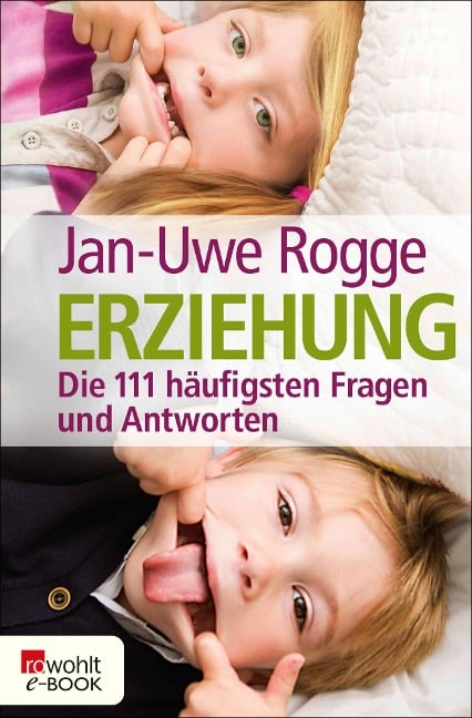 Erziehung - die 111 häufigsten Fragen und Antworten - Jan-Uwe Rogge