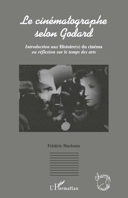 Le cinématographe selon Godard - Hardouin Frédéric