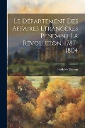 Cover-Bild zum Titel 'Le Département Des Affaires Étrangères Pendant La Révolution, 1787-1804' von 'Frédéric Masson'