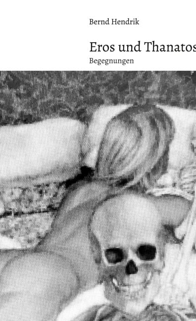 Eros und Thanatos - Bernd Hendrik